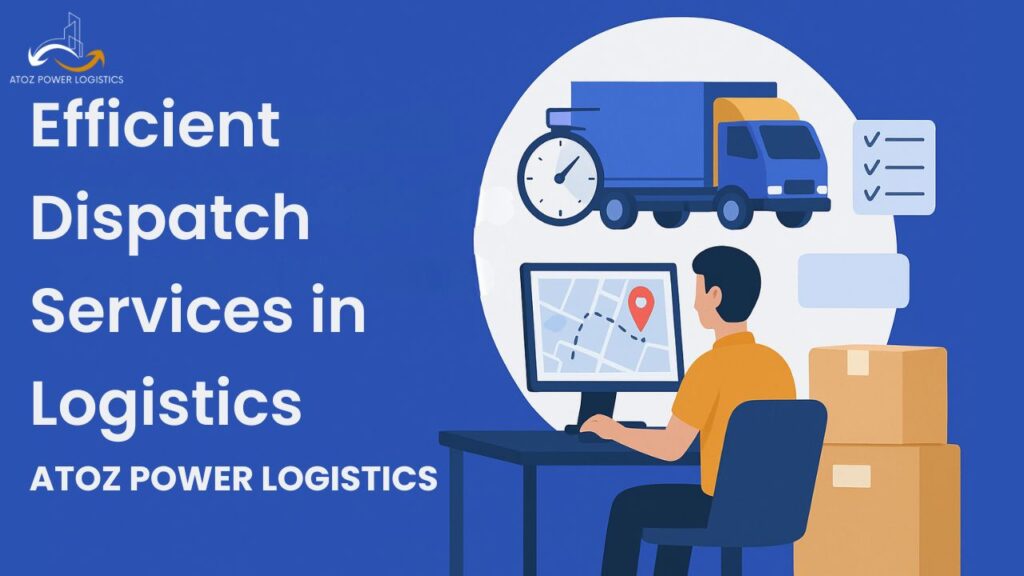 Efficient Dispatch Services in Logistics | ATOZ Power Logistics